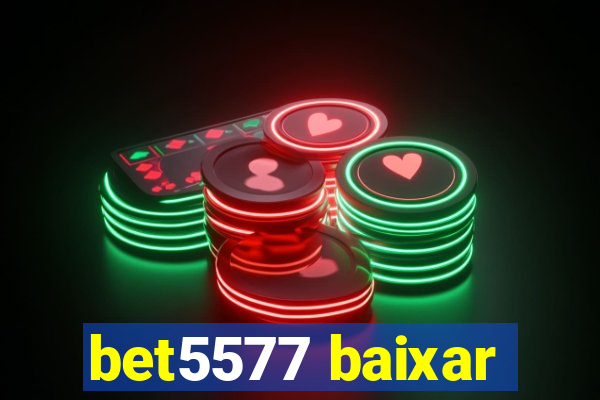 bet5577 baixar